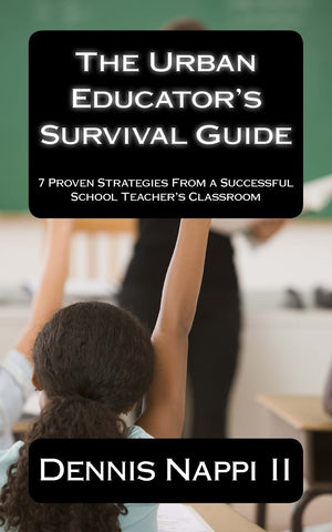 The Urban Educator's Survival Guide: 7 Proven Strategies From a Successful School Teacher's Classroom,New