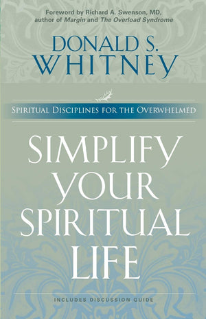 Simplify Your Spiritual Life: Spiritual Disciplines for the Overwhelmed,New
