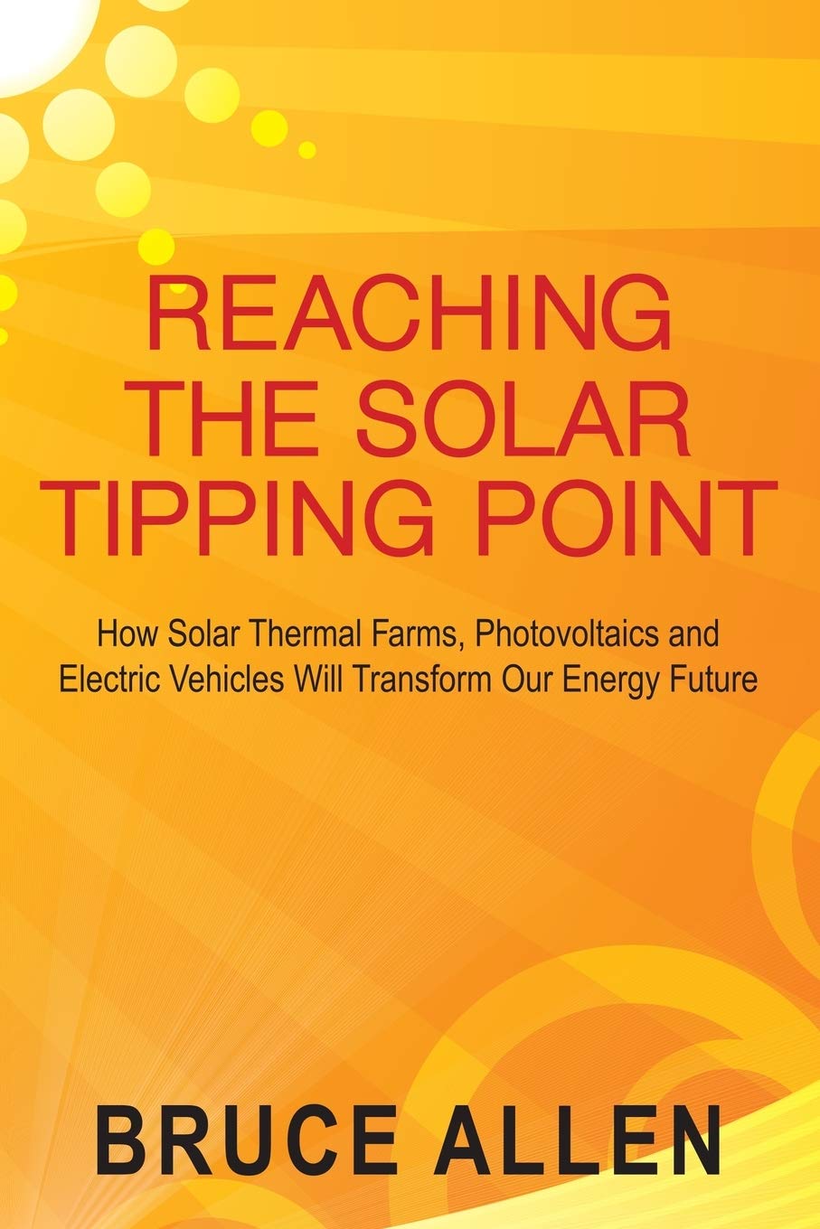Reaching The Solar Tipping Point: How Solar Thermal Farms, Photovoltaics and Electric Vehicles Will Transform Our Energy Future,Used