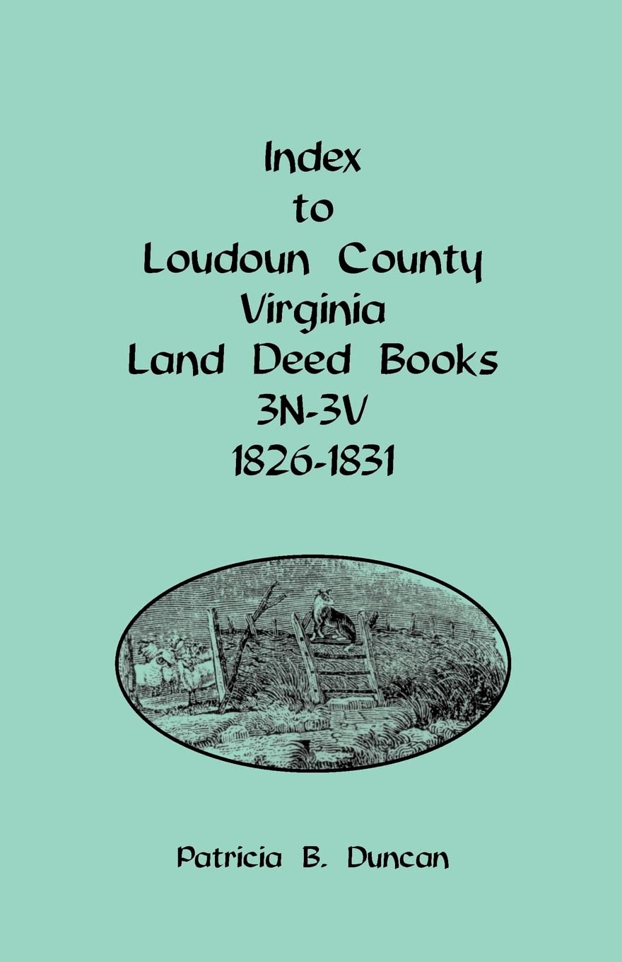 Index to Loudoun County, Virginia Land Deed Books, 3N3V 18261831: , 3N3V, 18261831,Used