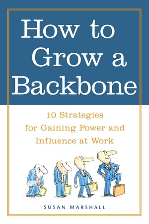 How To Grow A Backbone : 10 Strategies For Gaining Power And Influence At Work,Used