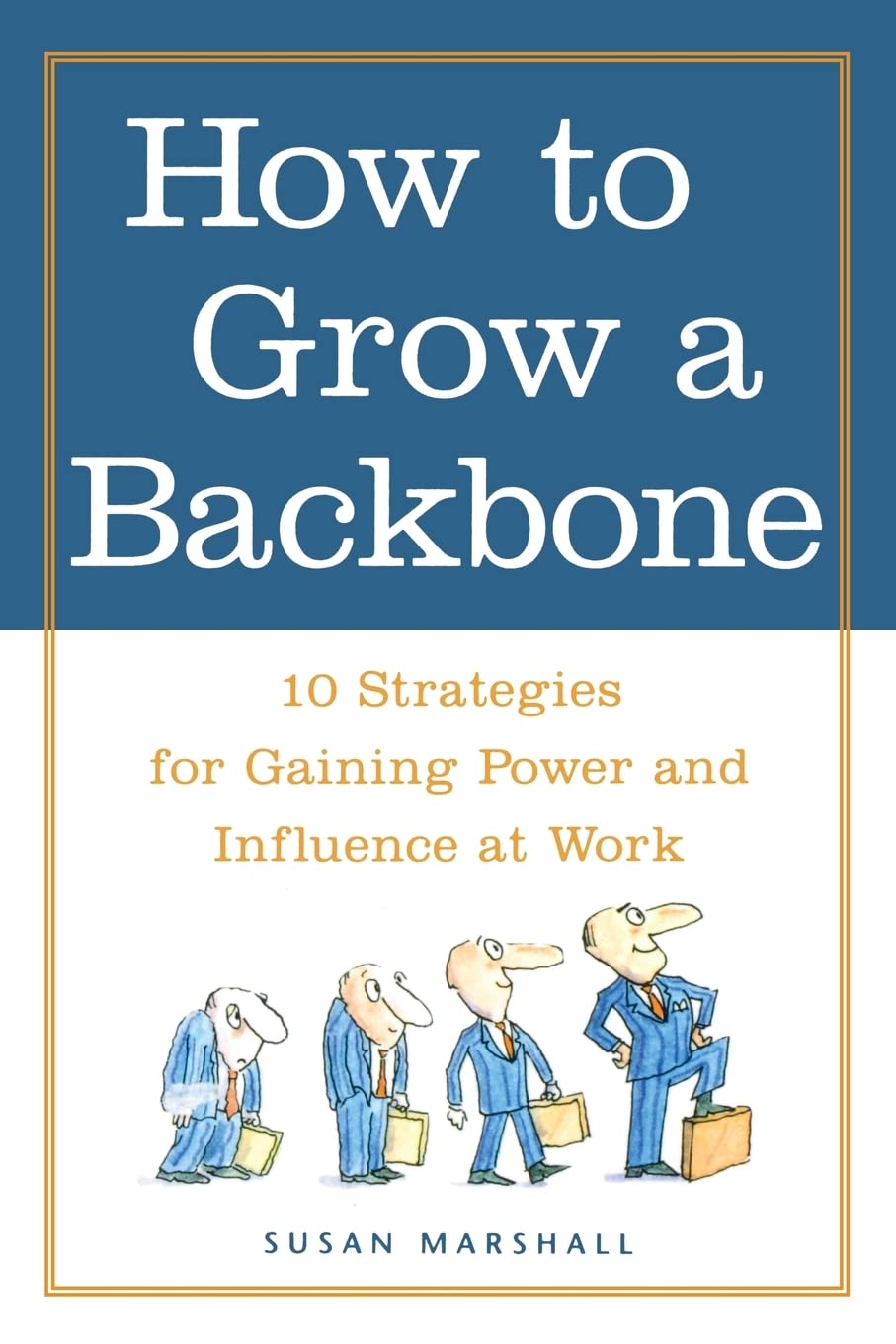 How To Grow A Backbone : 10 Strategies For Gaining Power And Influence At Work,Used