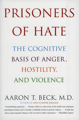 Prisoners of Hate: The Cognitive Basis of Anger, Hostility, and Violence