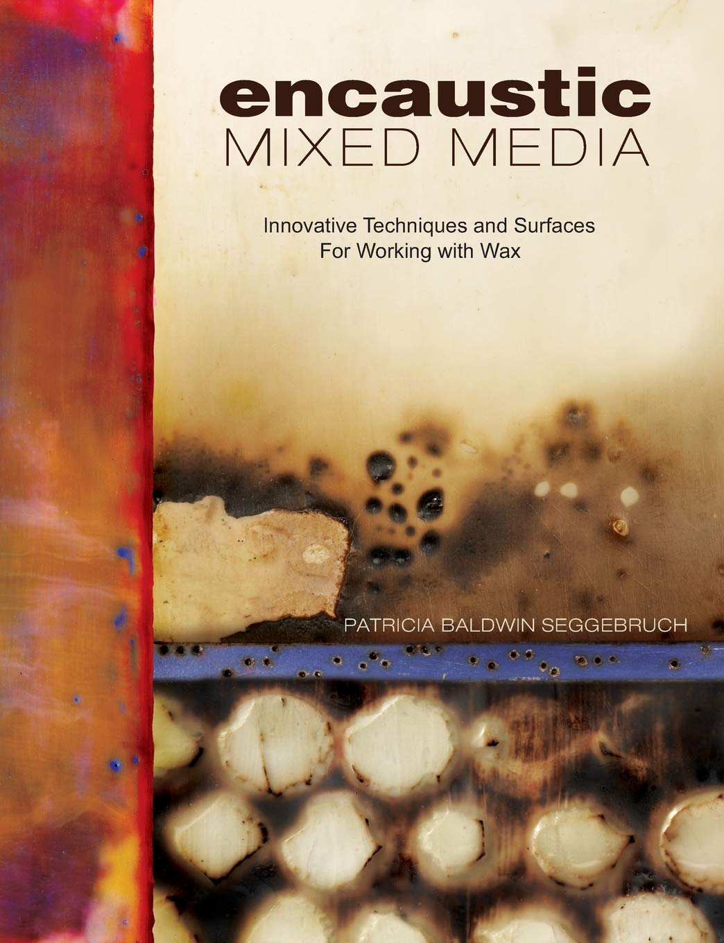 Encaustic Mixed Media: Innovative Techniques and Surfaces for Working With Wax,Used