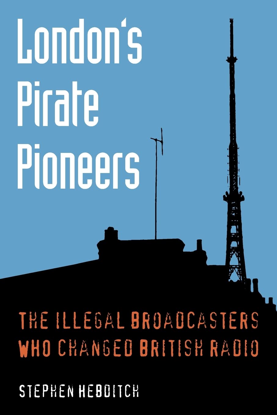 London's Pirate Pioneers: The illegal broadcasters who changed British radio,Used