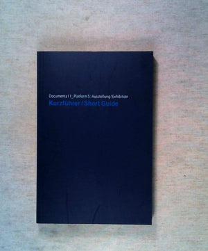 Documenta11_Plattform5: The Short Guide,New