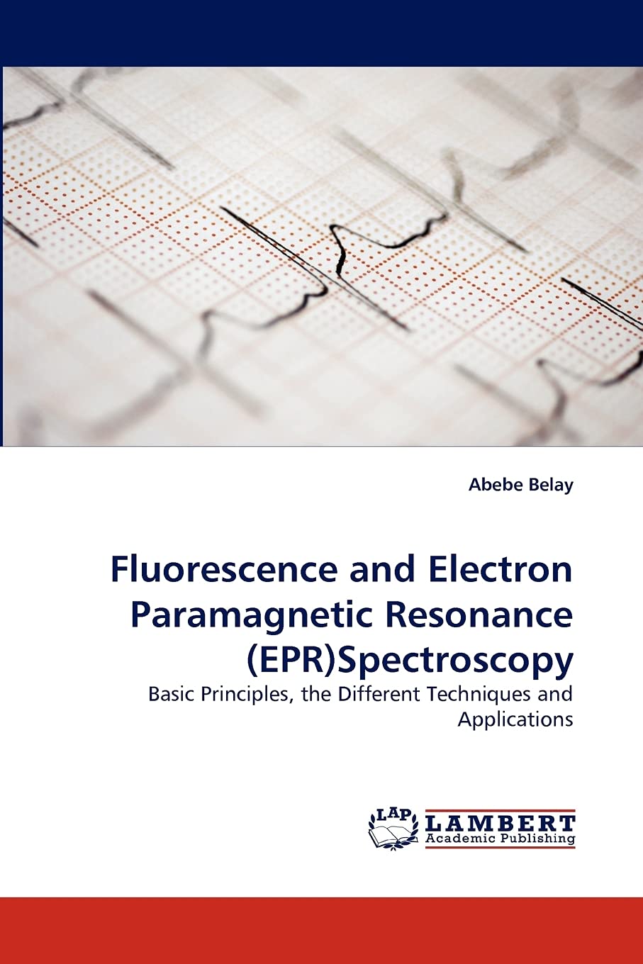 Fluorescence and Electron Paramagnetic Resonance (EPR)Spectroscopy: Basic Principles, the Different Techniques and Applications,Used