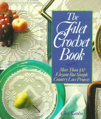 The Filet Crochet Book: More Than 100 Elegant but Simple Country Lace Projects,New