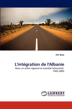L'intgration de l'Albanie: Dans un ordre rgional et mondial hirarchis 19452005 (French Edition),Used