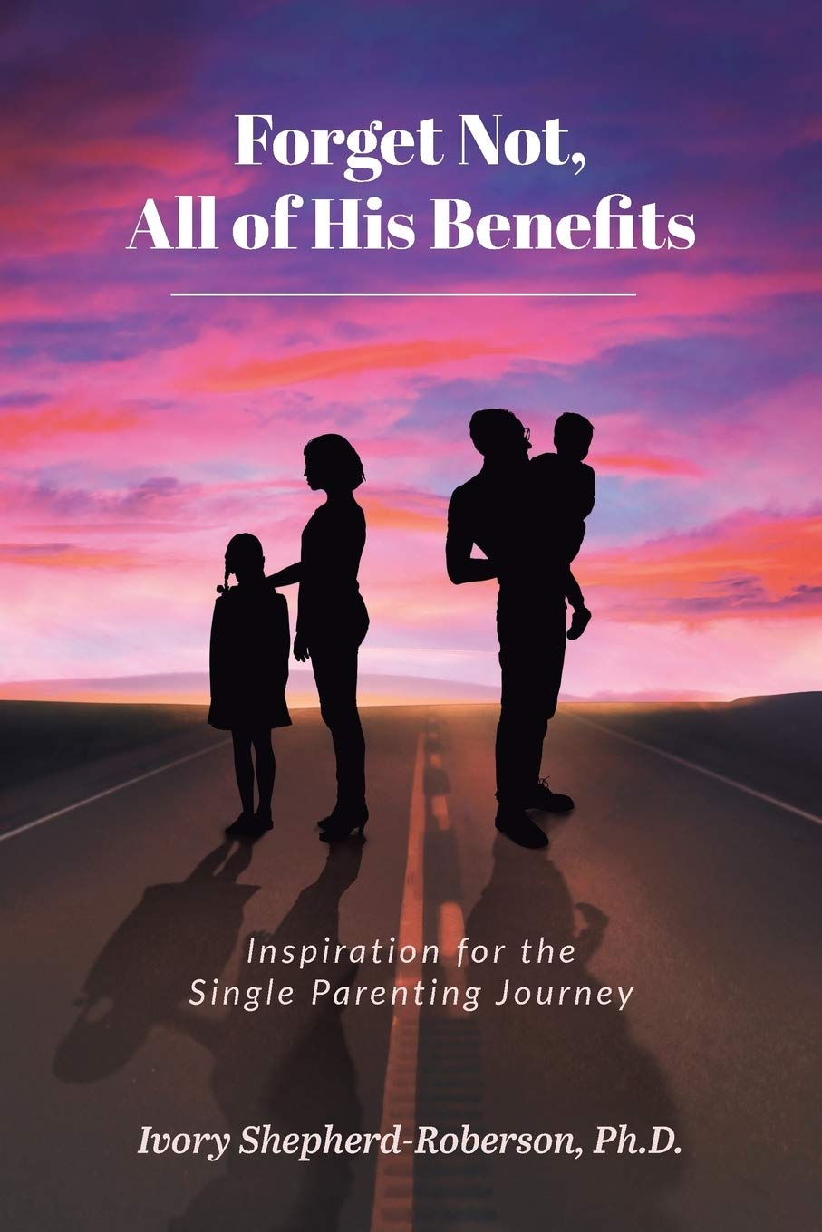 Forget Not, All of His Benefits: Inspiration for the Single Parenting Journey,Used