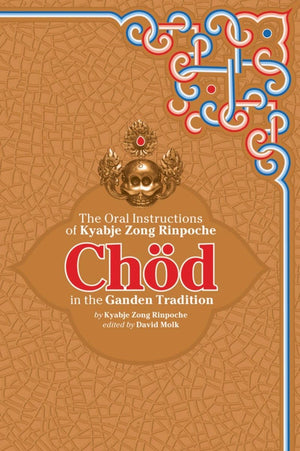 Chod In The Ganden Tradition: The Oral Instructions Of Kyabje Zong Rinpoche