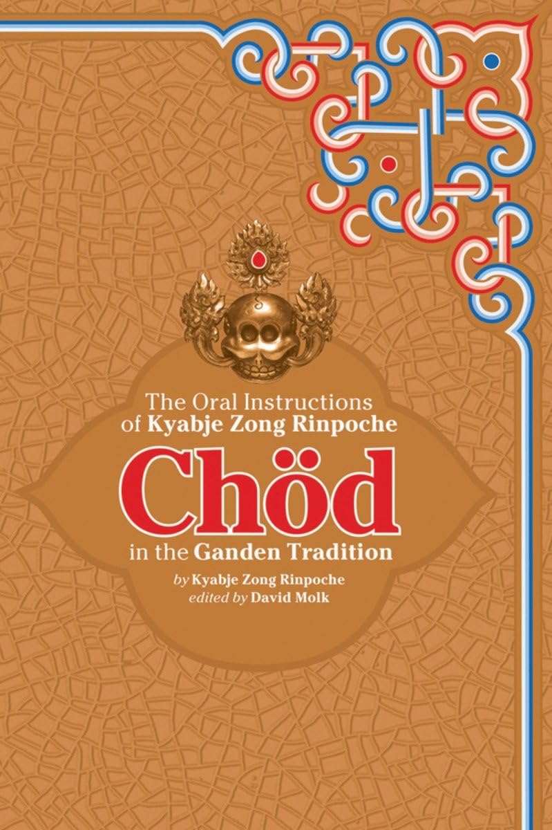Chod In The Ganden Tradition: The Oral Instructions Of Kyabje Zong Rinpoche