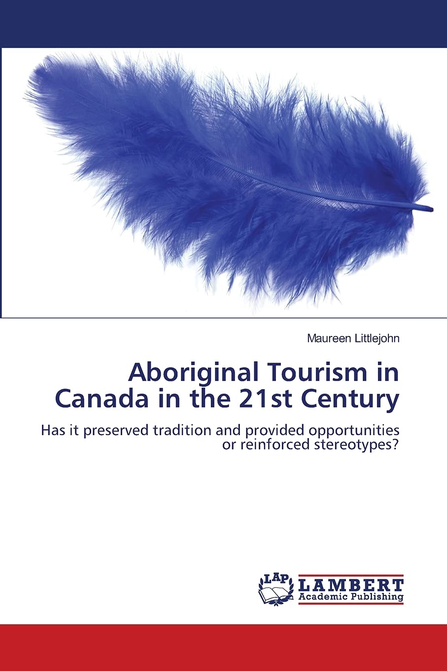 Aboriginal Tourism in Canada in the 21st Century: Has it preserved tradition and provided opportunities or reinforced stereotype,Used