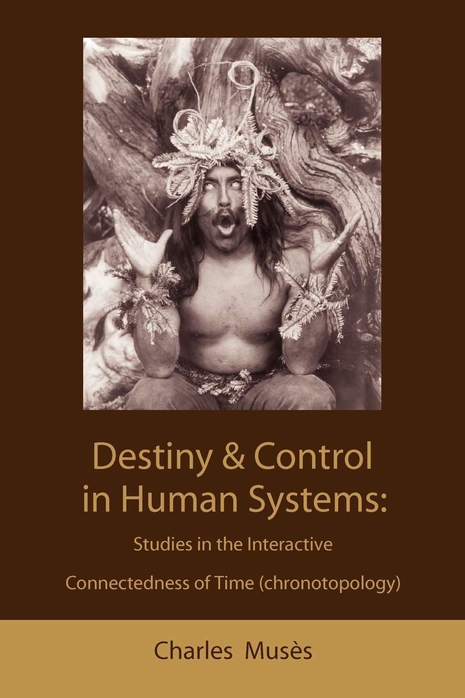 Destiny and Control in Human Systems: Studies in the Interactive Connectedness of Time (Chronotopology),Used