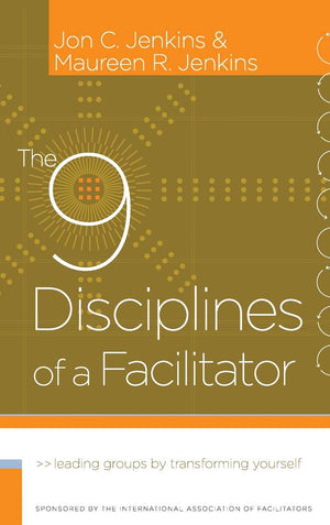 The 9 Disciplines of a Facilitator: Leading Groups by Transforming Yourself,Used