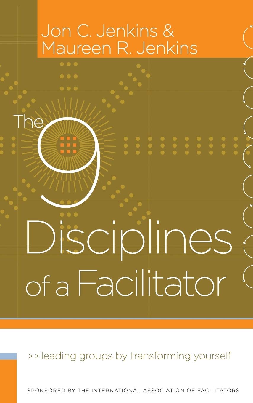 The 9 Disciplines of a Facilitator: Leading Groups by Transforming Yourself,Used