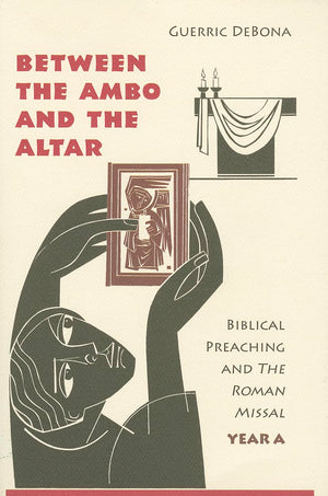 Between the Ambo and the Altar: Biblical Preaching and The Roman Missal, Year A,Used