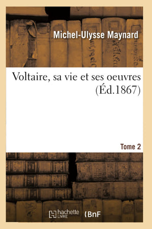 Voltaire, Sa Vie Et Ses Oeuvres. Tome 2 (d.1867) (Litterature) (French Edition),Used