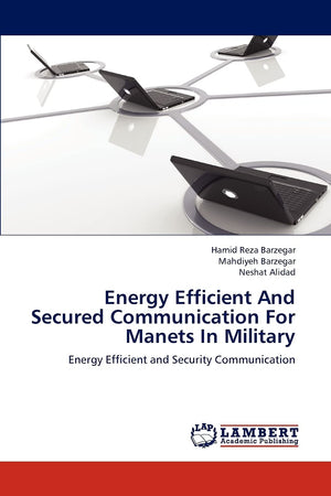 Energy Efficient And Secured Communication For Manets In Military: Energy Efficient and Security Communication,Used