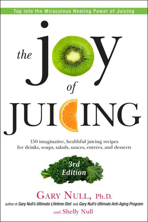 The Joy Of Juicing, 3Rd Edition: 150 Imaginative, Healthful Juicing Recipes For Drinks, Soups, Salads, Sauces, Entrees, And Dess