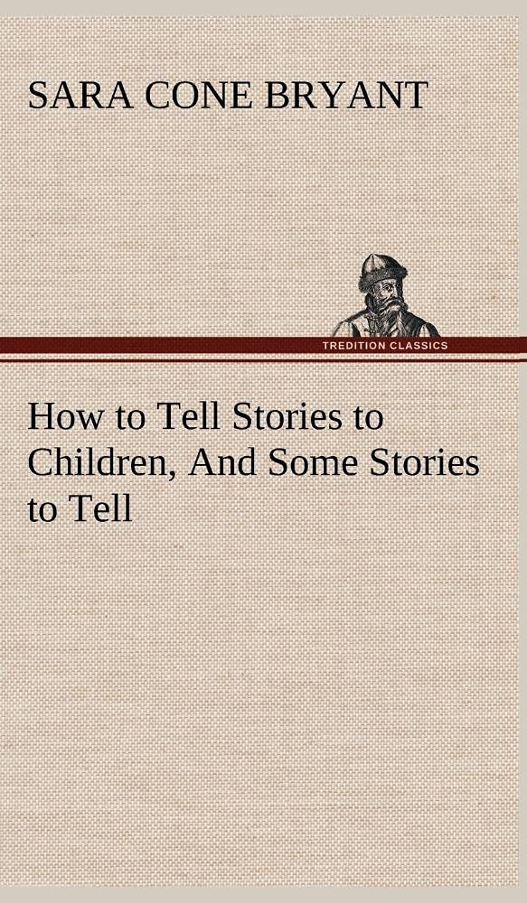 How to Tell Stories to Children, And Some Stories to Tell,Used