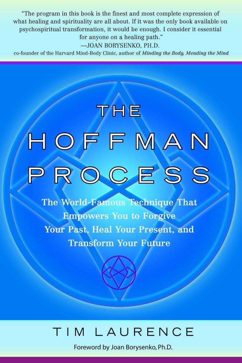 The Hoffman Process: The Worldfamous Technique That Empowers You To Forgive Your Past, Heal Your Present, And Transform Your Fu-used