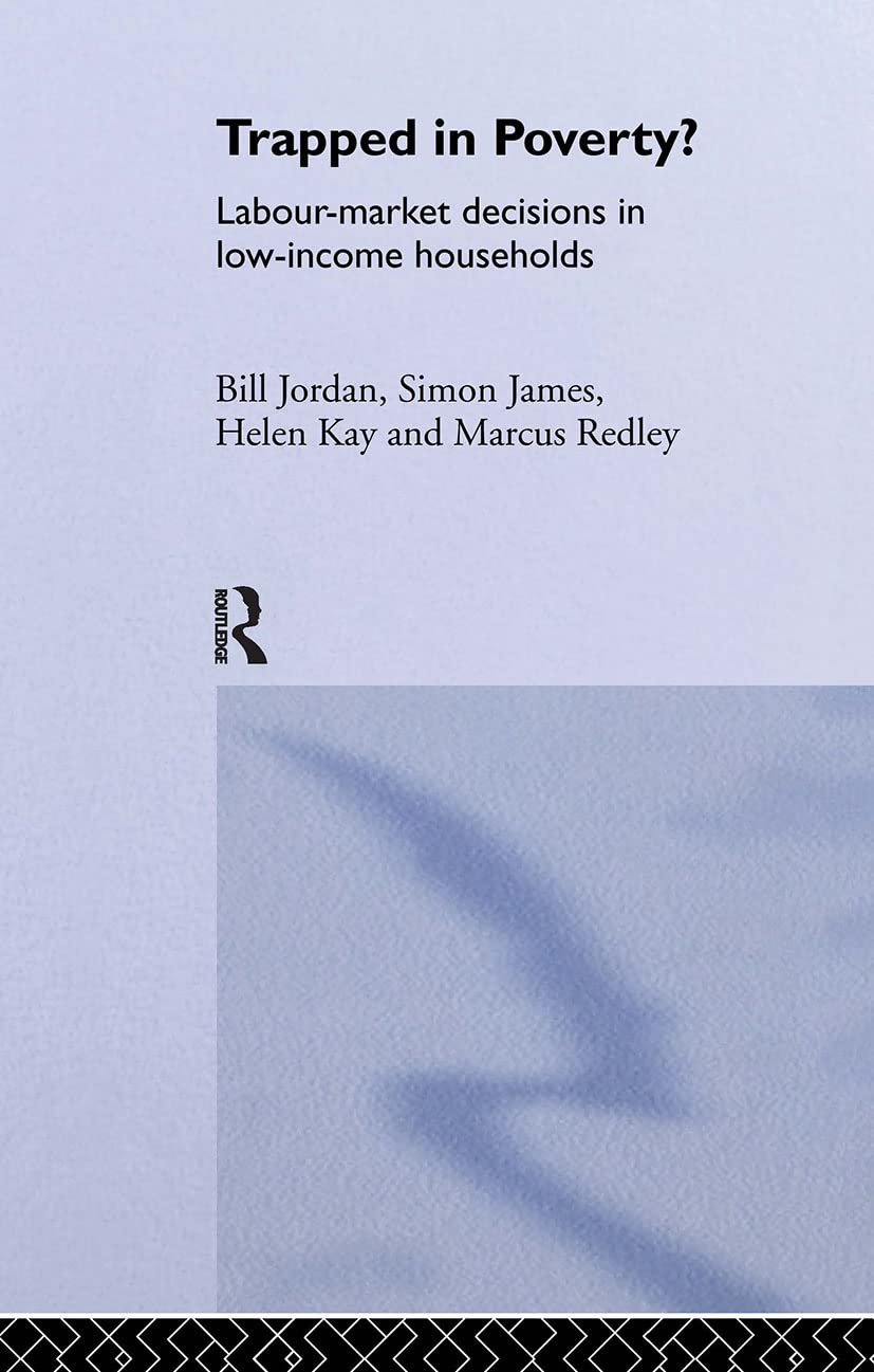 Trapped in Poverty?: LabourMarket Decisions in LowIncome Households,Used