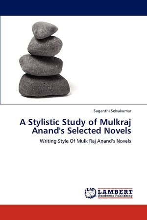 A Stylistic Study of Mulkraj Anand's Selected Novels: Writing Style Of Mulk Raj Anands Novels,Used