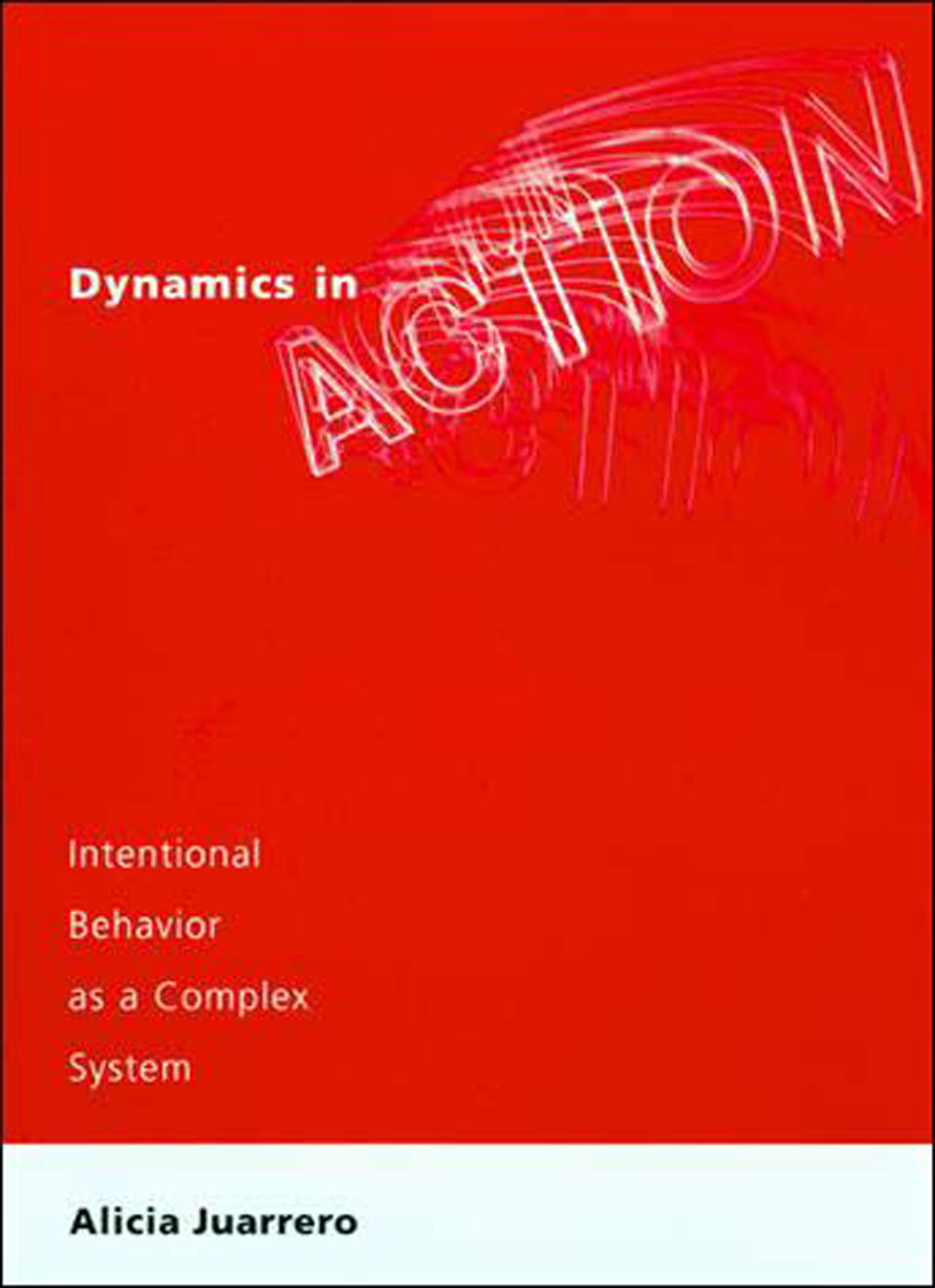 Dynamics in Action: Intentional Behavior as a Complex System,Used