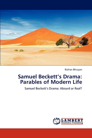 Samuel Becketts Drama: Parables of Modern Life: Samuel Becketts Drama: Absurd or Real?,Used