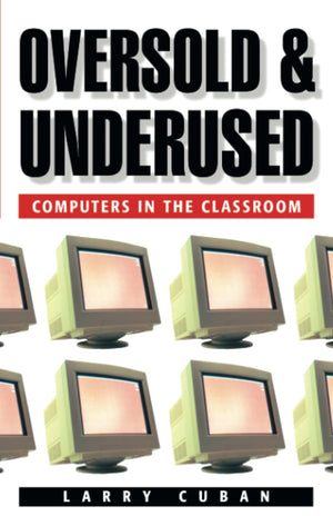 Oversold and Underused: Computers in the Classroom,New