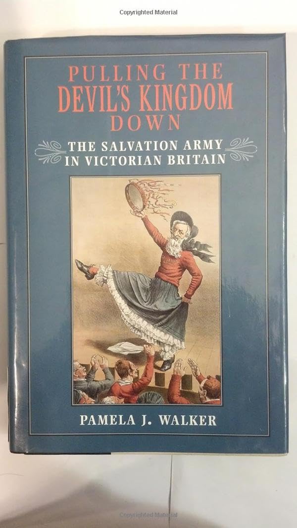 Pulling The Devil'S Kingdom Down: The Salvation Army In Victorian Britain,New