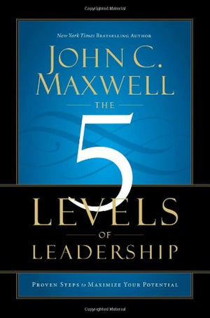 The 5 Levels of Leadership: Proven Steps to Maximize Your Potential,New
