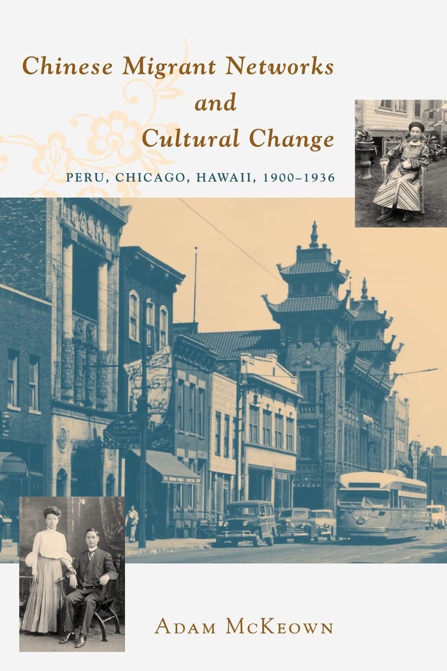 Chinese Migrant Networks And Cultural Change: Peru, Chicago, And Hawaii 19001936