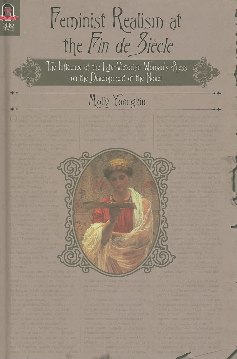 FEMINIST REALISM AT THE FIN DE SICLE: The Influence of the LateVictorian Womans Press on the Development of the Novel,Used