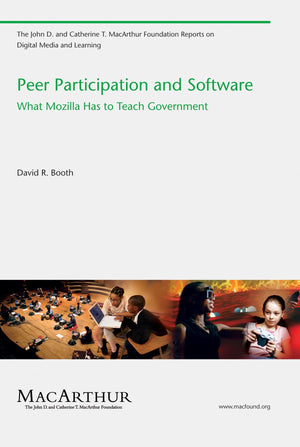Peer Participation and Software: What Mozilla Has to Teach Government (John D. and Catherine T. MacArthur Foundation Reports on ,Used