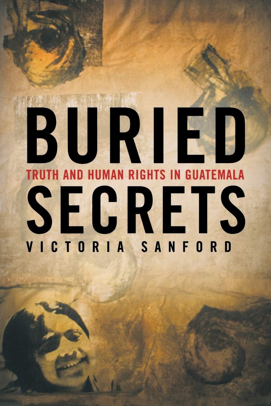 Buried Secrets: Truth And Human Rights In Guatemala