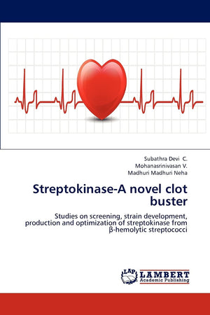 StreptokinaseA novel clot buster: Studies on screening, strain development, production and optimization of streptokinase from ,Used