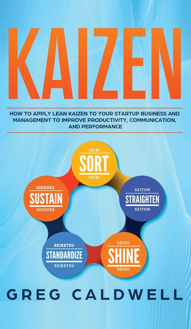 Kaizen: How to Apply Lean Kaizen to Your Startup Business and Management to Improve Productivity, Communication, and Performance,Used
