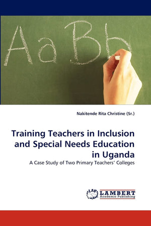 Training Teachers in Inclusion and Special Needs Education in Uganda: A Case Study of Two Primary Teachers' Colleges,Used