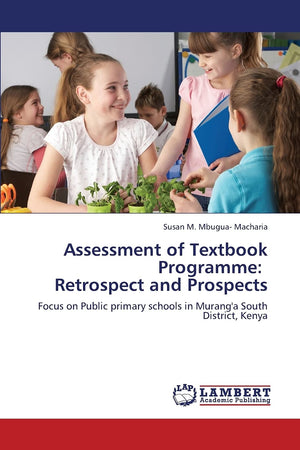 Assessment of Textbook Programme: Retrospect and Prospects: Focus on Public primary schools in Murang'a South District, Kenya,Used