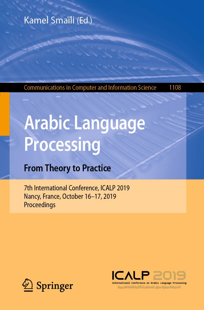 Arabic Language Processing: From Theory to Practice: 7th International Conference, ICALP 2019, Nancy, France, October 1617, 201,New