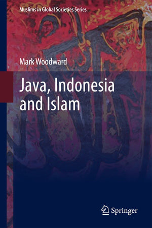 Java, Indonesia and Islam (Muslims in Global Societies Series, 3),New