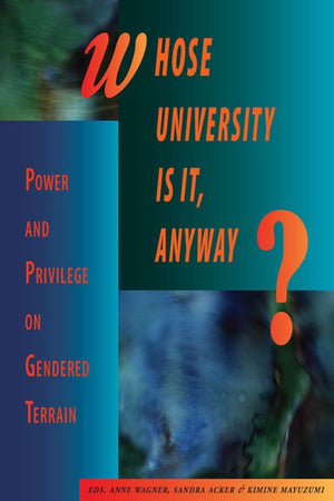 Whose University Is It, Anyway?: Power and Privilege on Gendered Terrain,Used