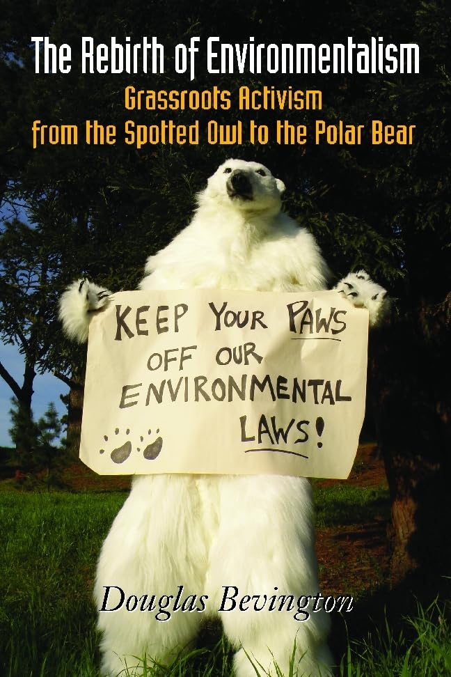 The Rebirth of Environmentalism: Grassroots Activism from the Spotted Owl to the Polar Bear,Used
