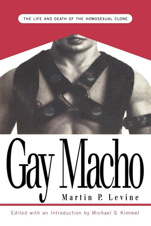 Gay Macho: The Life And Death Of The Homosexual Clone