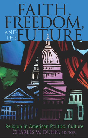 Faith, Freedom, and the Future: Religion in American Political Culture,New