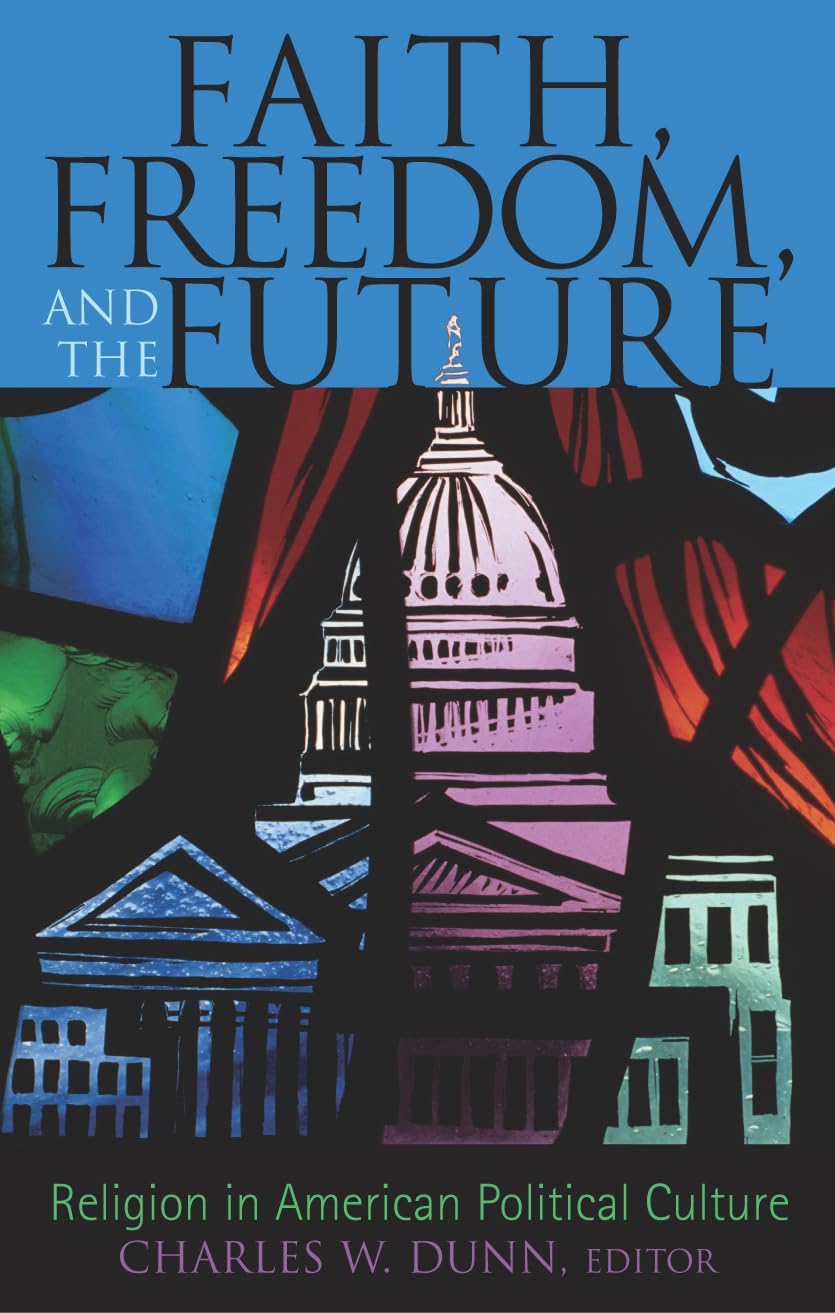 Faith, Freedom, and the Future: Religion in American Political Culture,Used