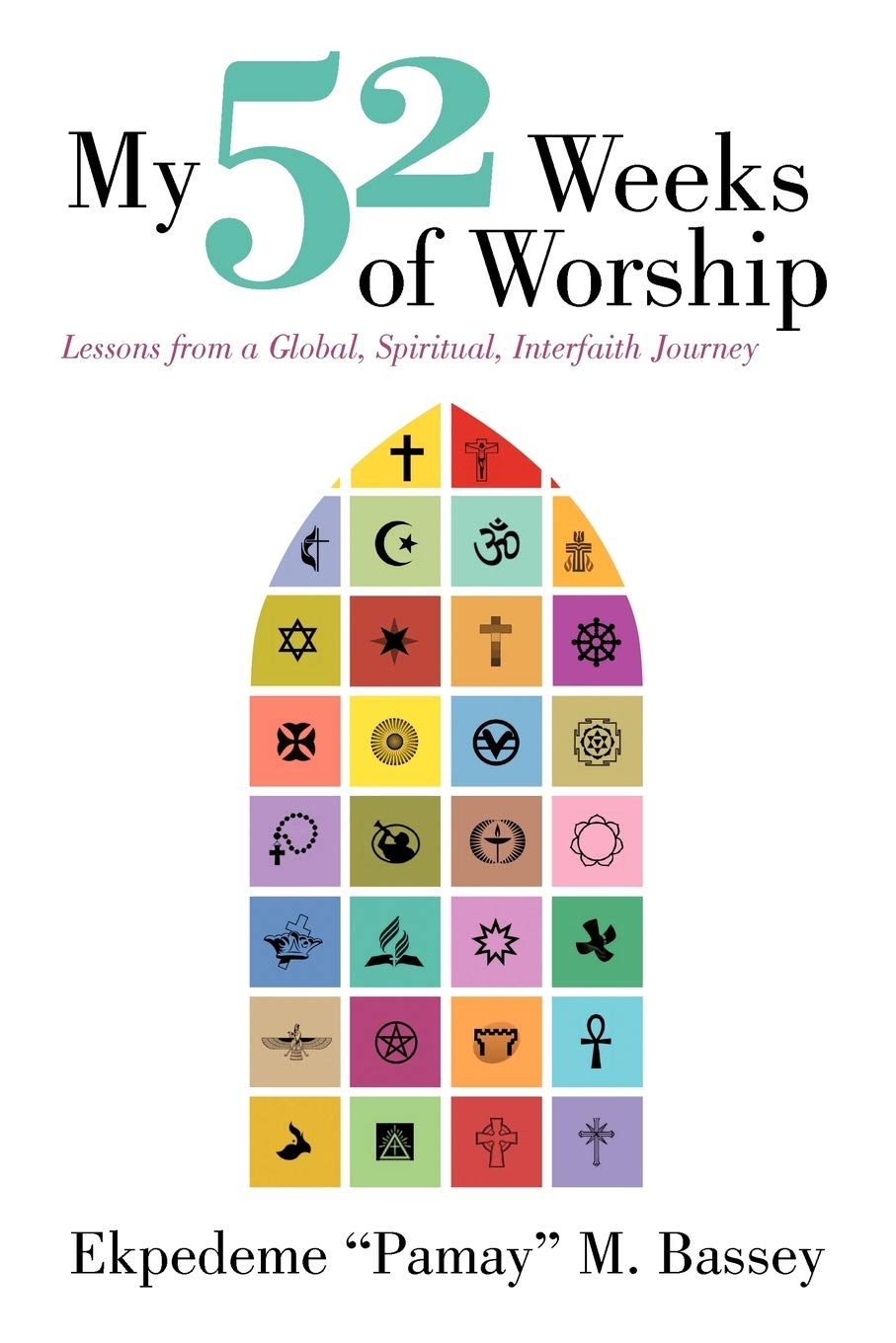 My 52 Weeks Of Worship: Lessons From A Global, Spiritual, Interfaith Journey,Used