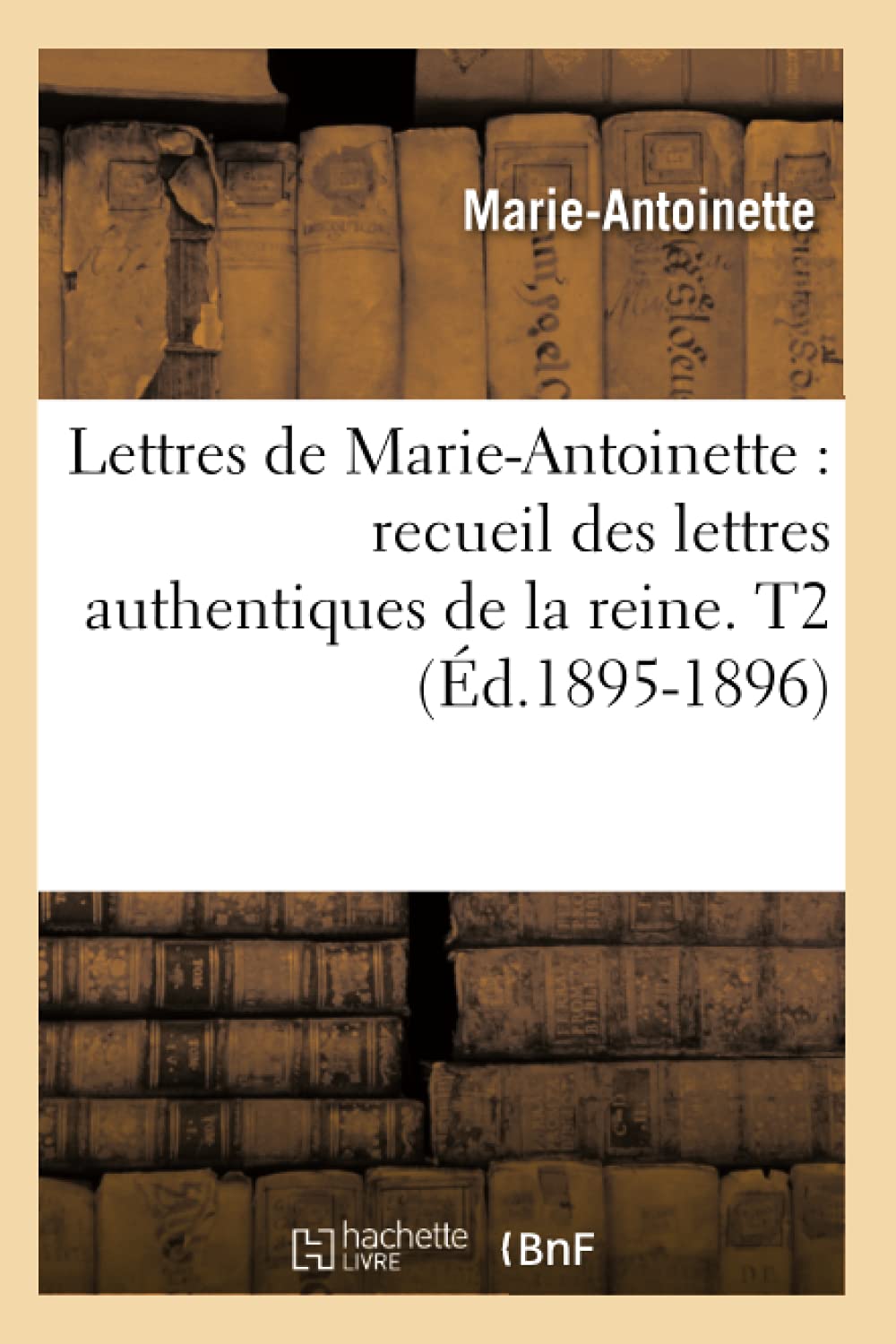 Lettres de MarieAntoinette: recueil des lettres authentiques de la reine. T2 (d.18951896) (Histoire) (French Edition),Used
